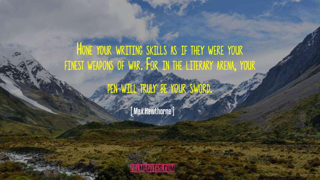 Max Hawthorne Quotes: Hone your writing skills as
