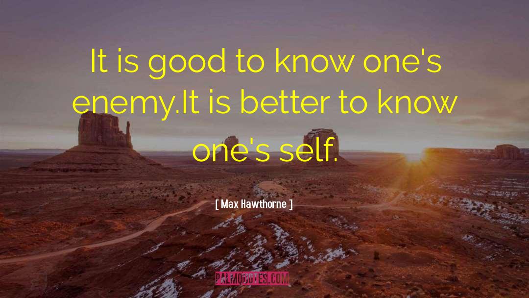 Max Hawthorne Quotes: It is good to know