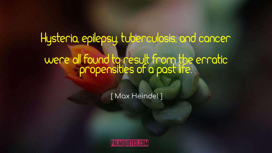 Max Heindel Quotes: Hysteria, epilepsy, tuberculosis, and cancer