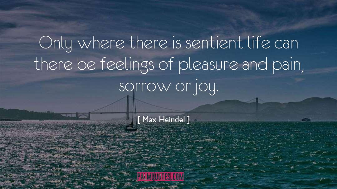 Max Heindel Quotes: Only where there is sentient
