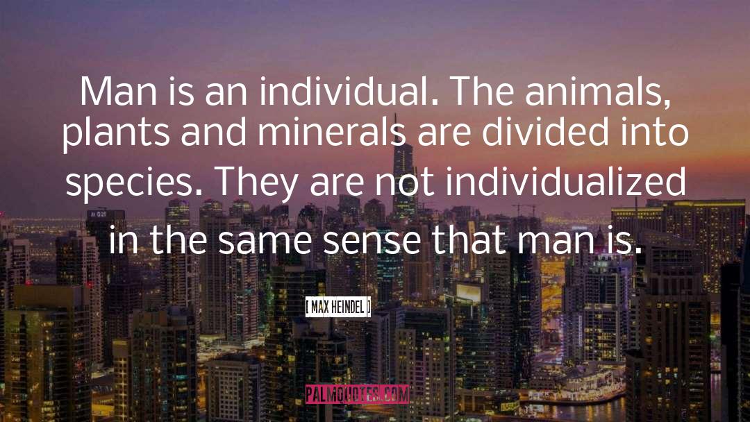 Max Heindel Quotes: Man is an individual. The