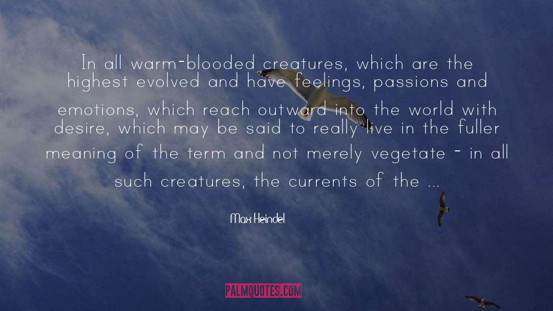 Max Heindel Quotes: In all warm-blooded creatures, which