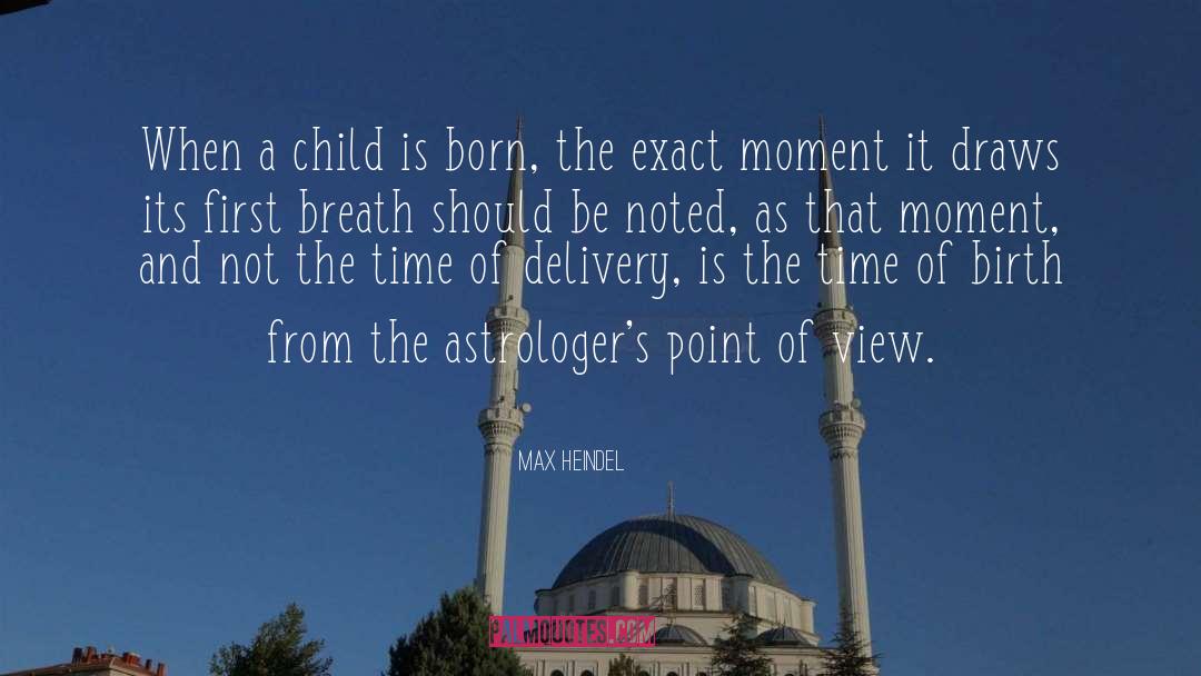 Max Heindel Quotes: When a child is born,