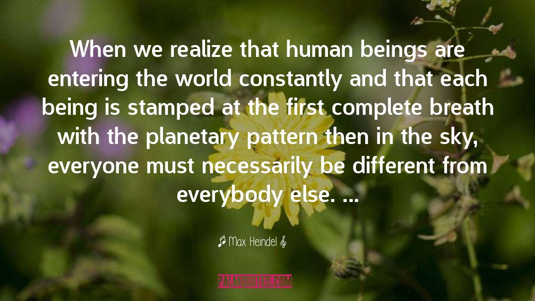 Max Heindel Quotes: When we realize that human