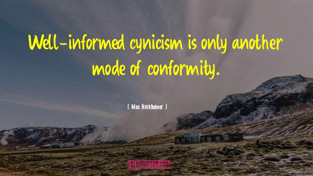 Max Horkheimer Quotes: Well-informed cynicism is only another