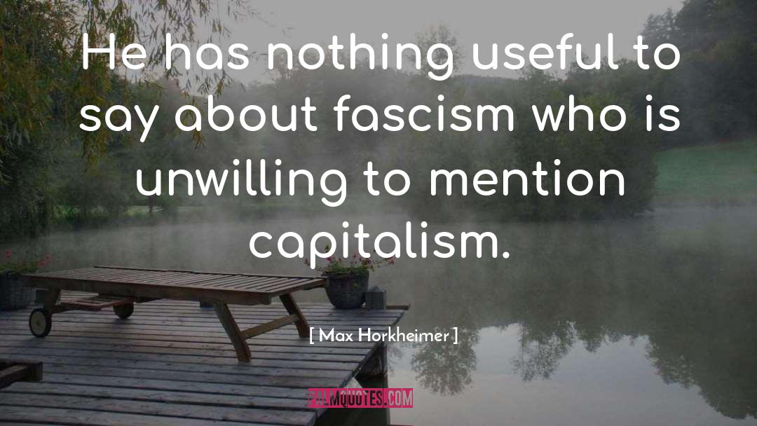 Max Horkheimer Quotes: He has nothing useful to
