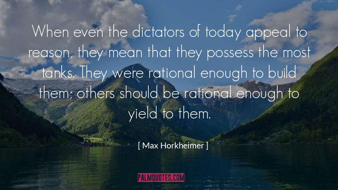 Max Horkheimer Quotes: When even the dictators of