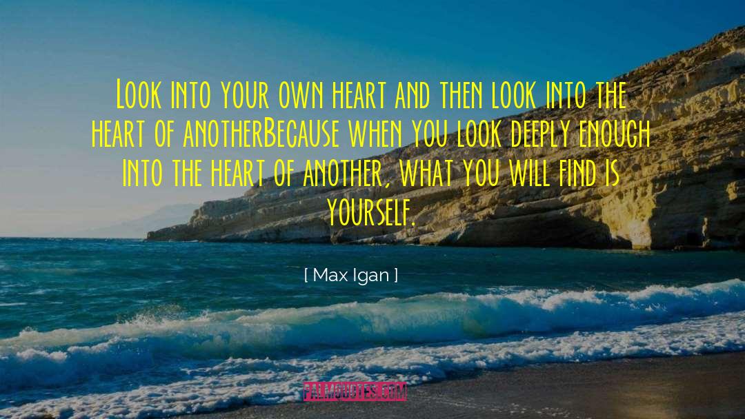 Max Igan Quotes: Look into your own heart