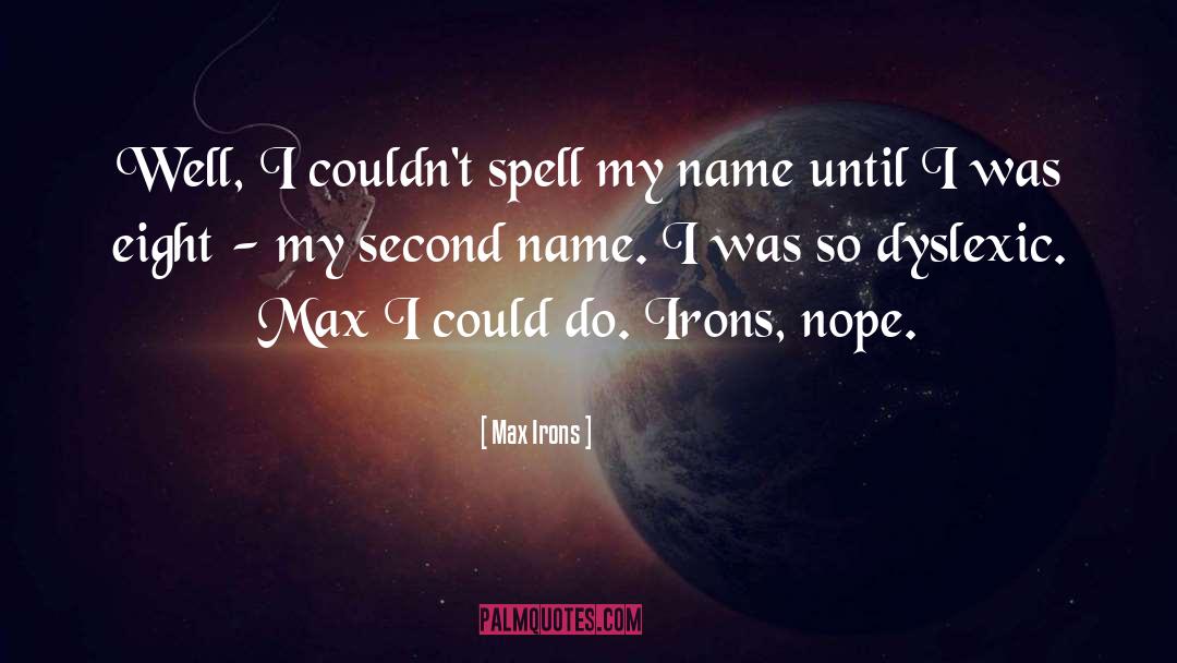 Max Irons Quotes: Well, I couldn't spell my