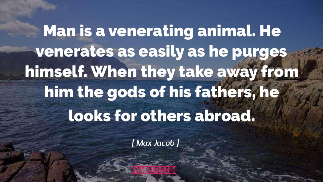 Max Jacob Quotes: Man is a venerating animal.