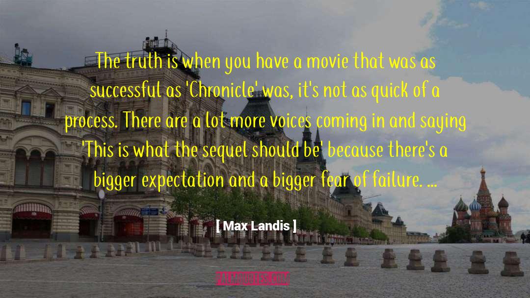 Max Landis Quotes: The truth is when you