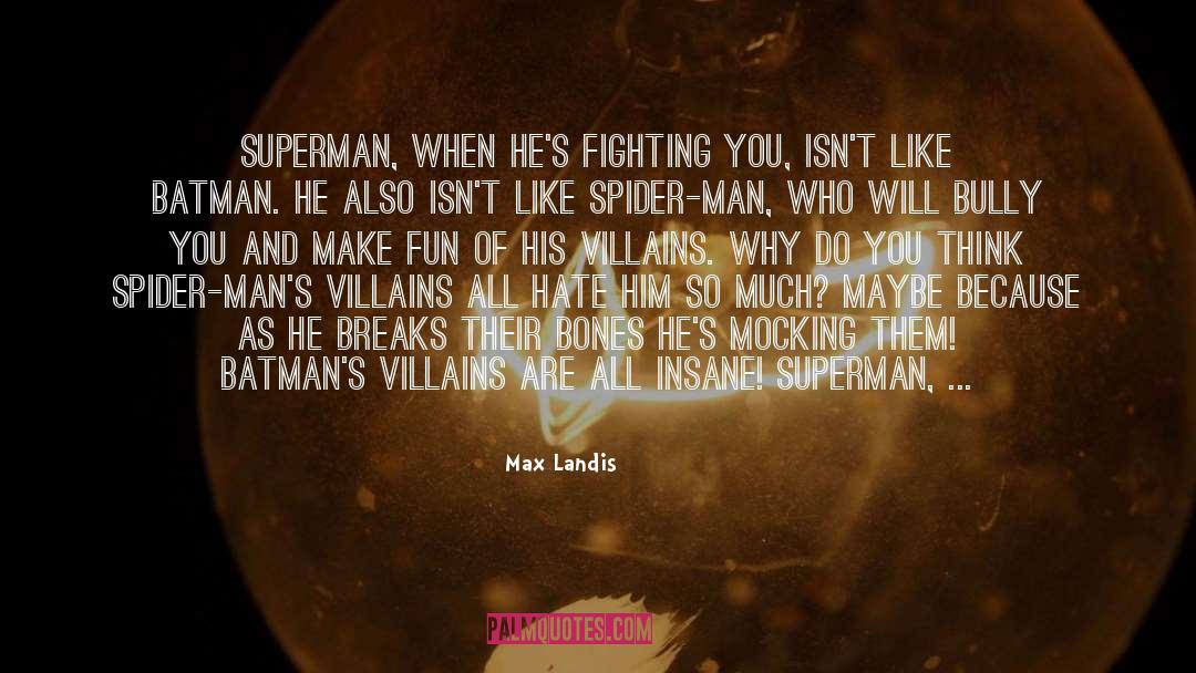 Max Landis Quotes: Superman, when he's fighting you,