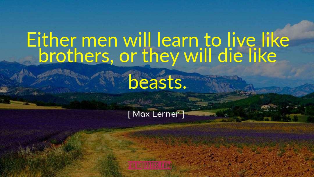 Max Lerner Quotes: Either men will learn to