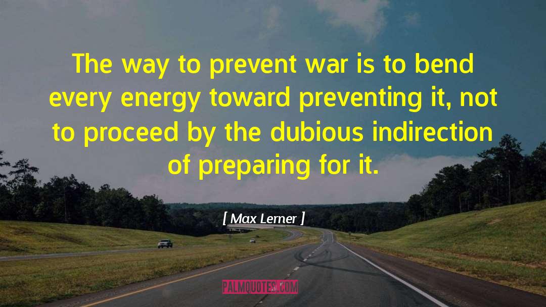 Max Lerner Quotes: The way to prevent war