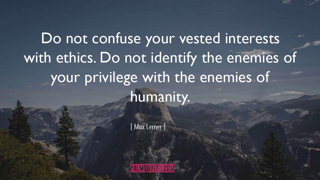 Max Lerner Quotes: Do not confuse your vested