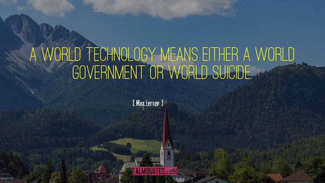 Max Lerner Quotes: A world technology means either