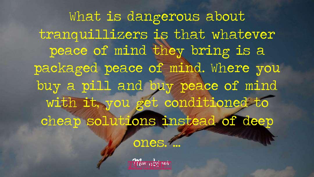 Max Lerner Quotes: What is dangerous about tranquillizers