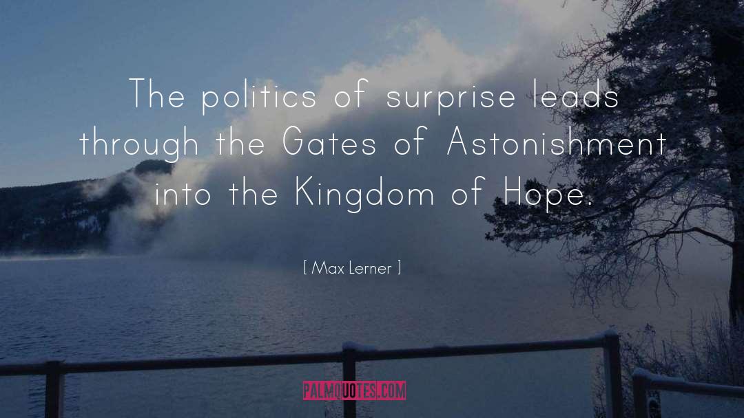 Max Lerner Quotes: The politics of surprise leads