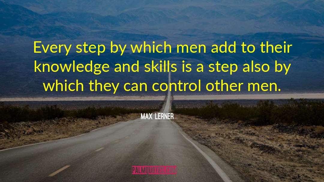 Max Lerner Quotes: Every step by which men