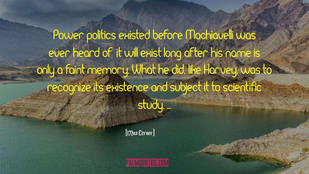 Max Lerner Quotes: Power politics existed before Machiavelli
