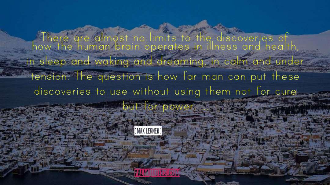 Max Lerner Quotes: There are almost no limits