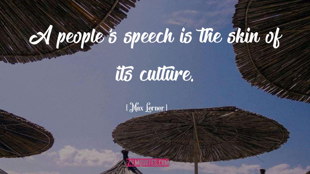 Max Lerner Quotes: A people's speech is the