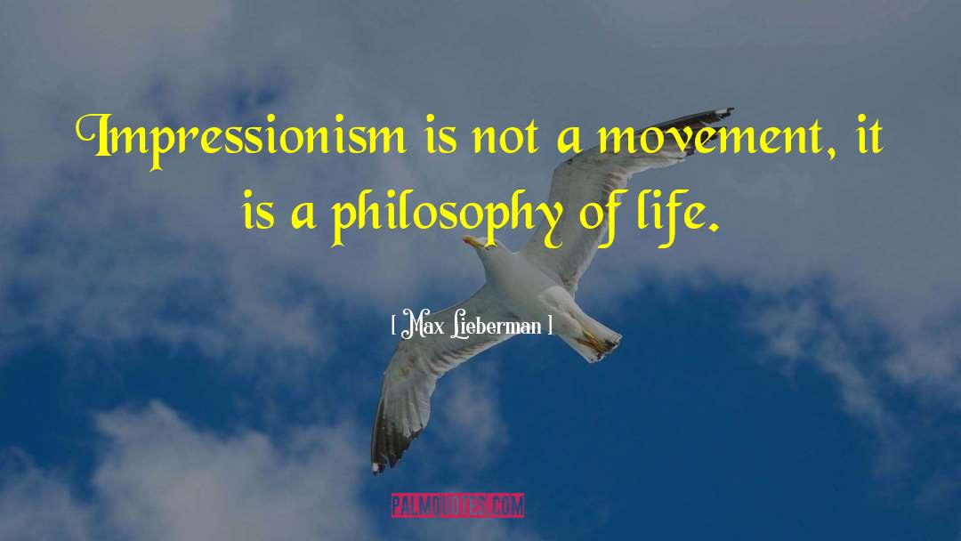 Max Lieberman Quotes: Impressionism is not a movement,