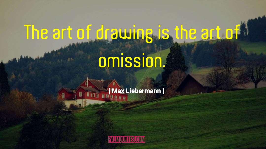 Max Liebermann Quotes: The art of drawing is