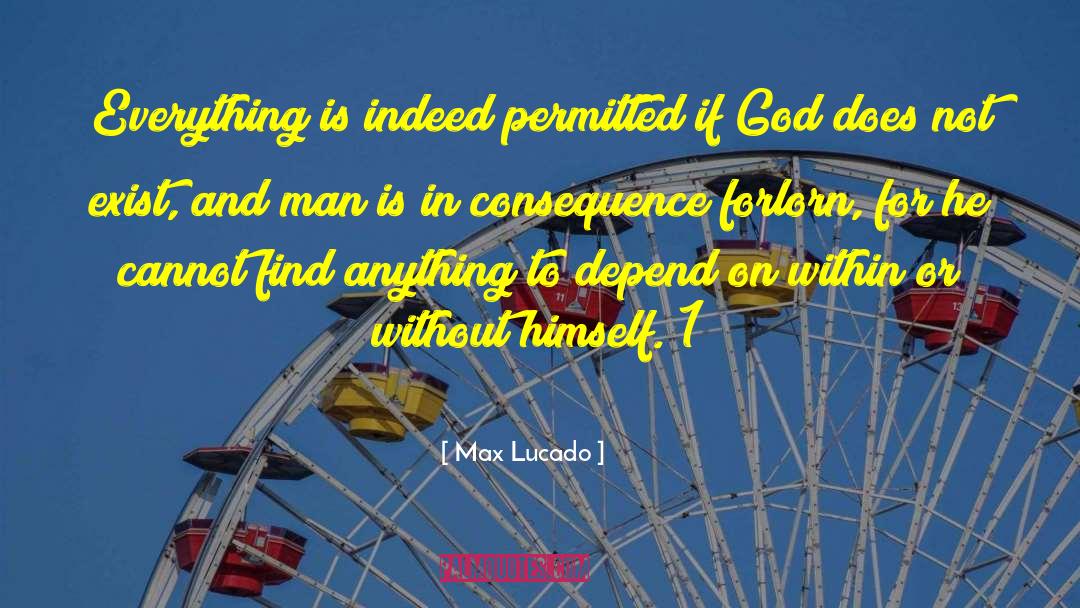 Max Lucado Quotes: Everything is indeed permitted if