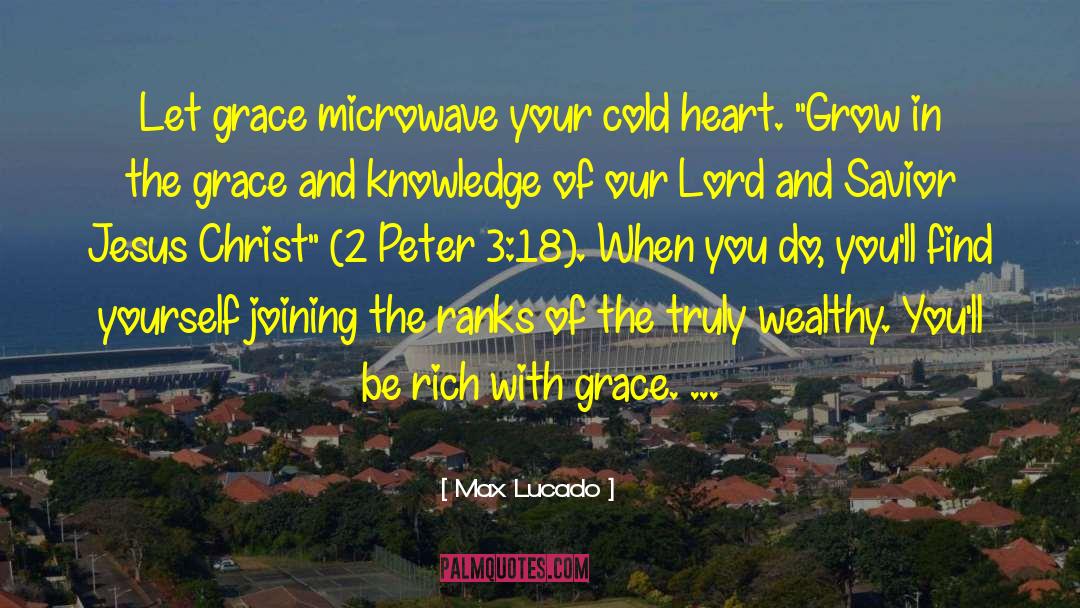 Max Lucado Quotes: Let grace microwave your cold