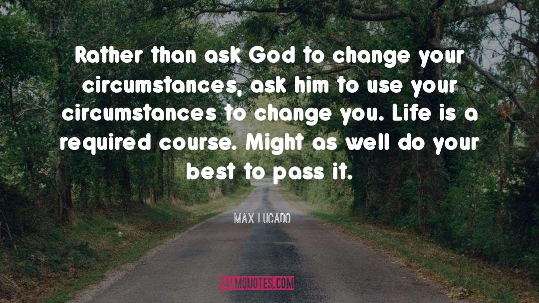 Max Lucado Quotes: Rather than ask God to