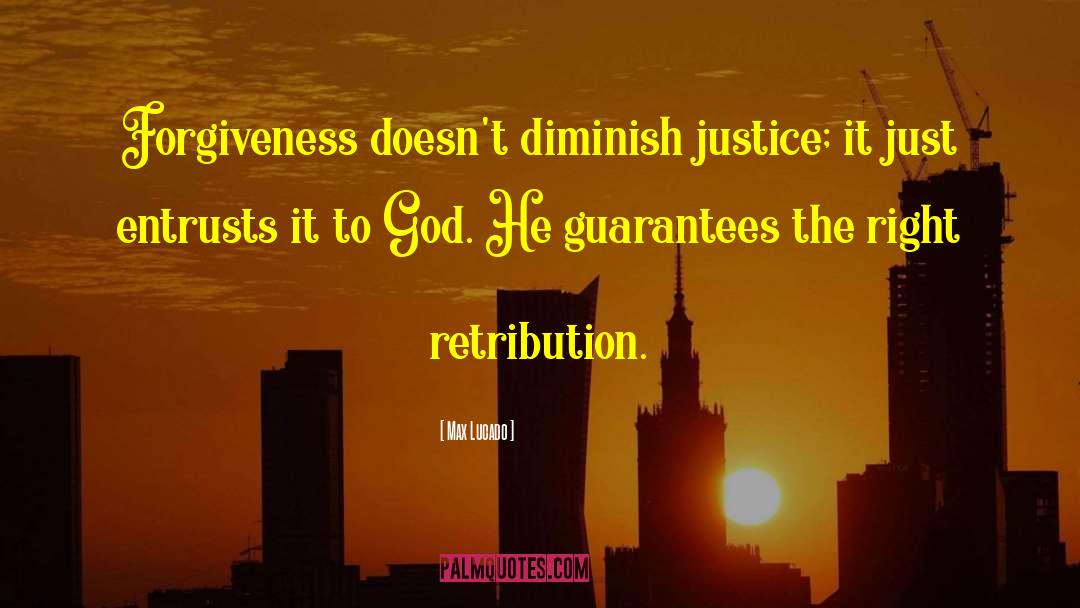 Max Lucado Quotes: Forgiveness doesn't diminish justice; it