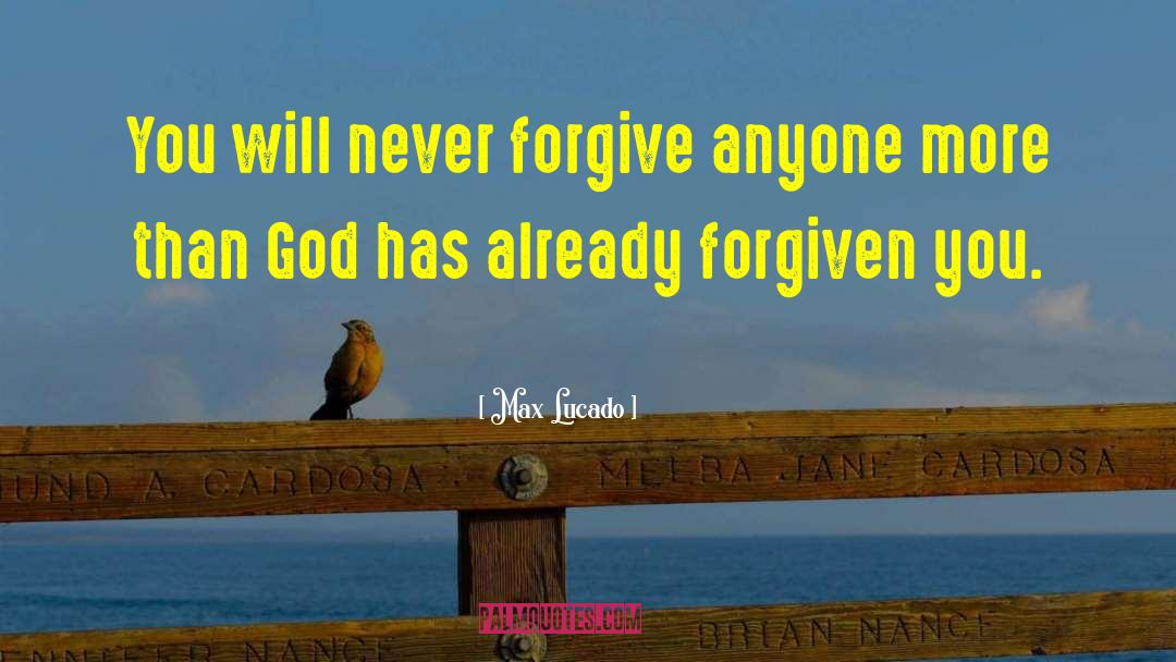 Max Lucado Quotes: You will never forgive anyone