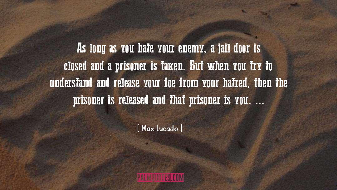 Max Lucado Quotes: As long as you hate