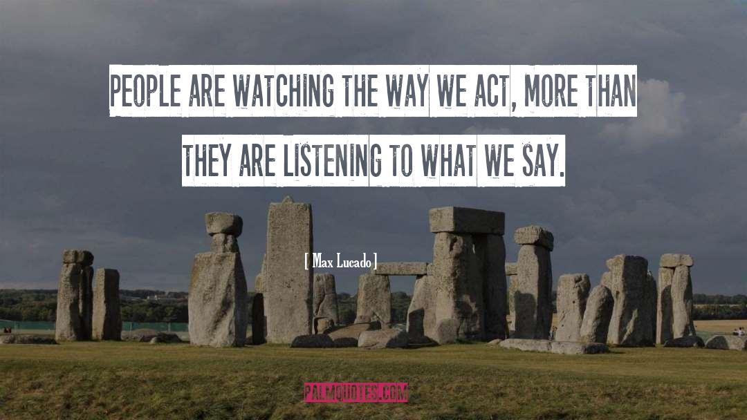Max Lucado Quotes: People are watching the way