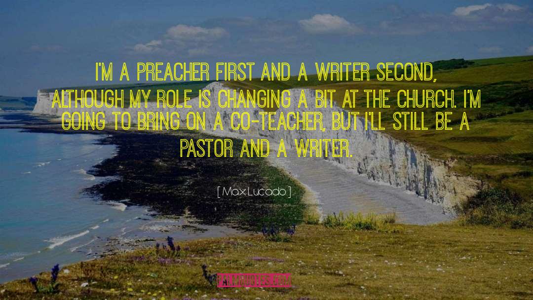 Max Lucado Quotes: I'm a preacher first and