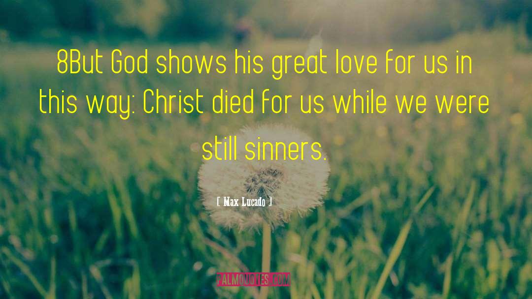 Max Lucado Quotes: 8But God shows his great