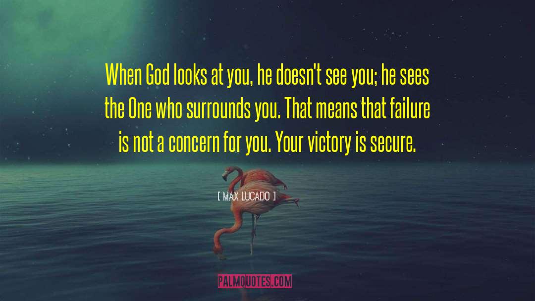 Max Lucado Quotes: When God looks at you,