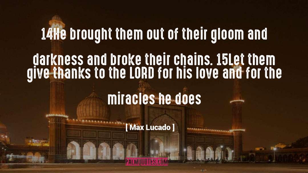 Max Lucado Quotes: 14He brought them out of