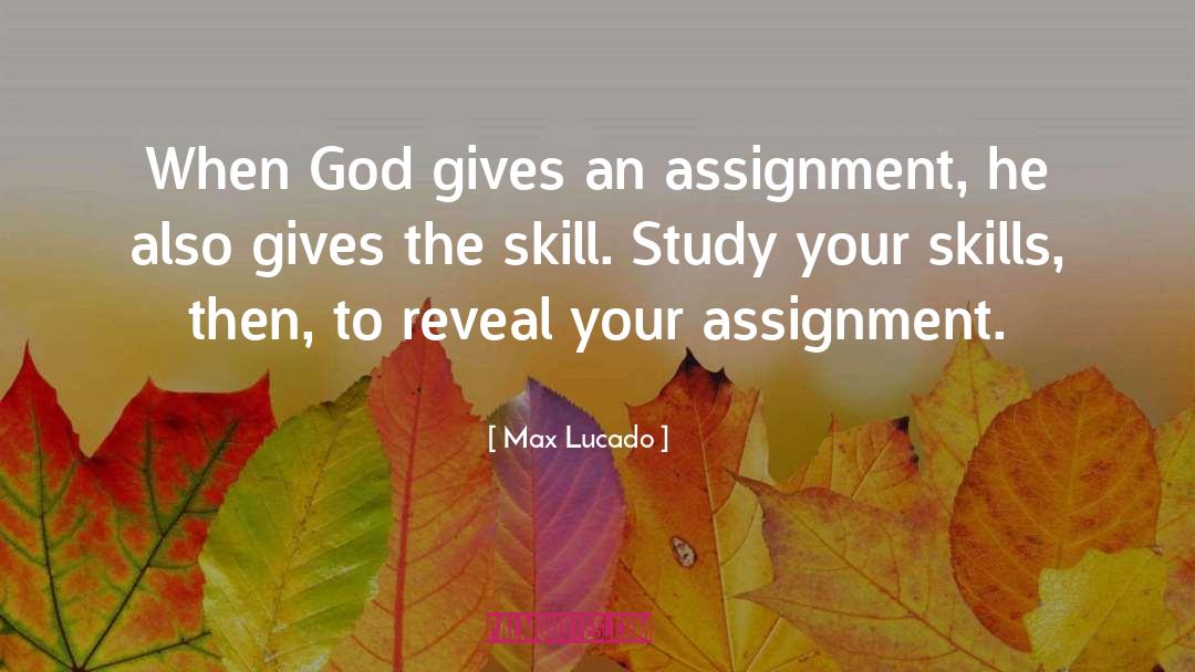 Max Lucado Quotes: When God gives an assignment,