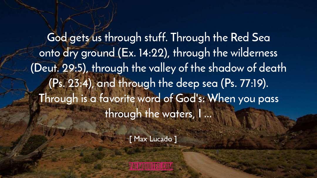 Max Lucado Quotes: God gets us through stuff.