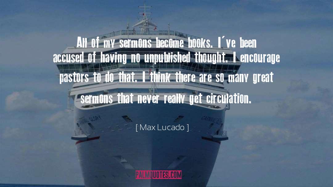 Max Lucado Quotes: All of my sermons become