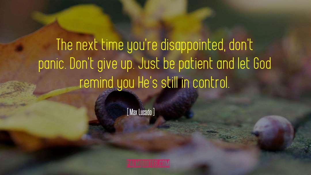 Max Lucado Quotes: The next time you're disappointed,