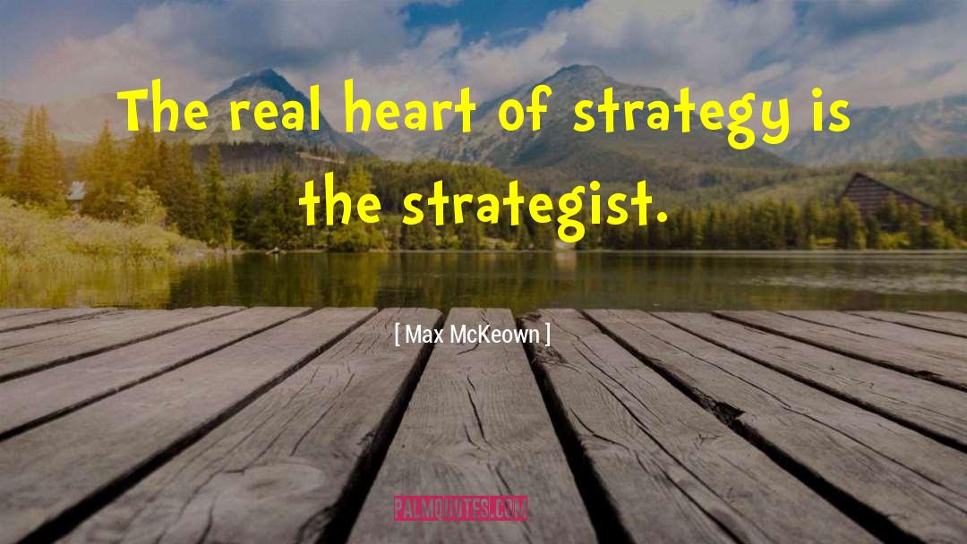 Max McKeown Quotes: The real heart of strategy