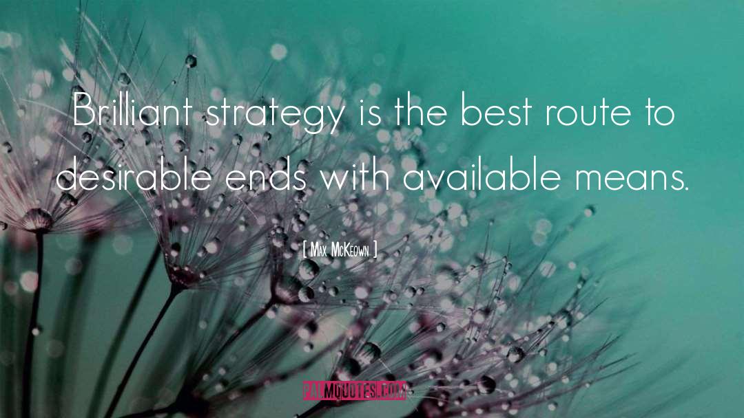 Max McKeown Quotes: Brilliant strategy is the best
