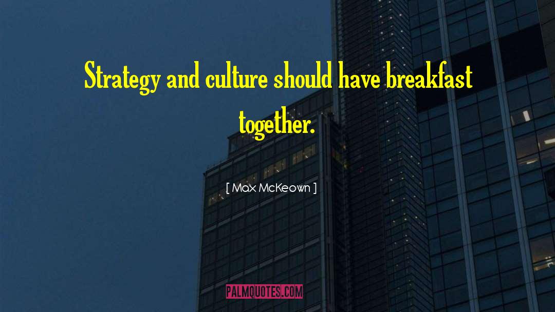 Max McKeown Quotes: Strategy and culture should have