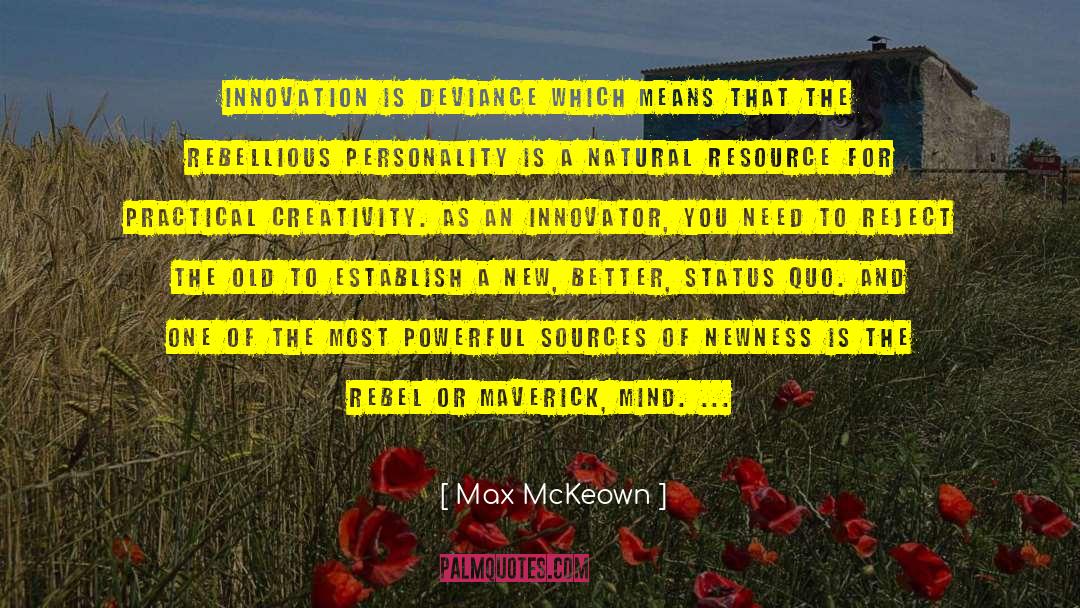 Max McKeown Quotes: Innovation is deviance which means