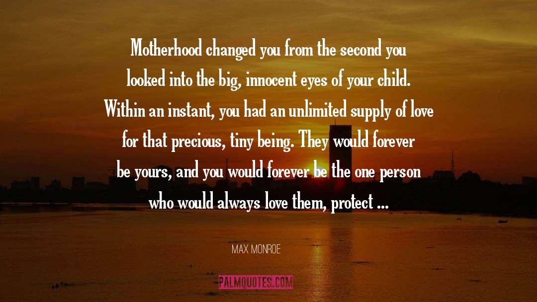 Max Monroe Quotes: Motherhood changed you from the