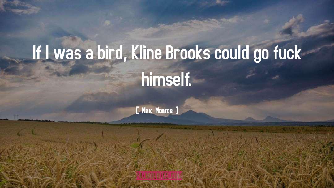 Max Monroe Quotes: If I was a bird,