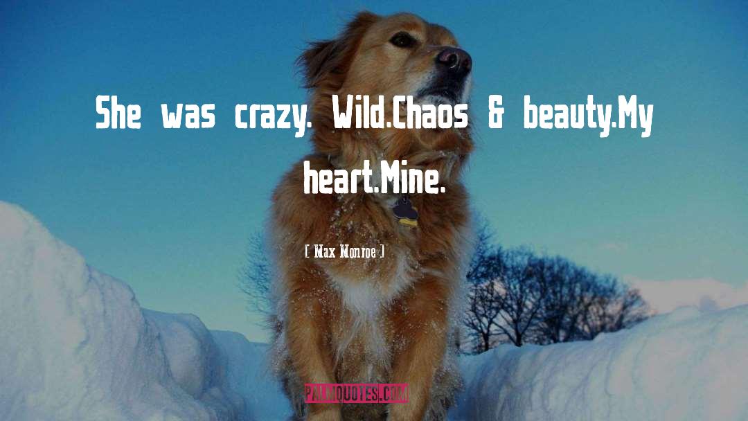 Max Monroe Quotes: She was crazy. Wild.<br />Chaos